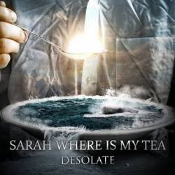 SARAH WHERE IS MY TEA [RUSSIA] - Desolate cover 